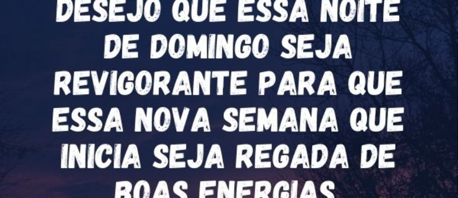 Boa noite domingo: ideias de mensagens para encerrar a semana com carinho